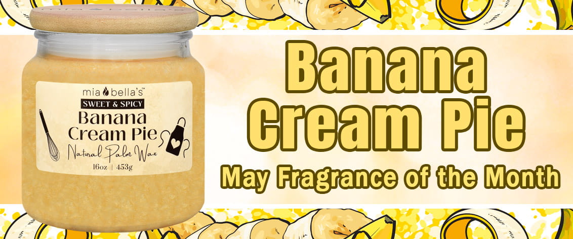 Banana Cream Pie - May Fragance of the Month - Available in 16oz Jars & Mia Melts™